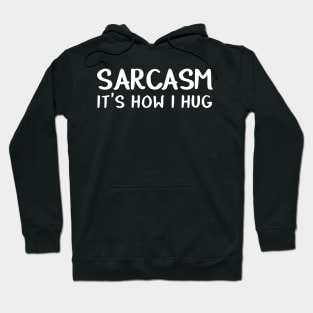 Sarcasm It's How I Hug Sarcastic Shirt , Womens Shirt , Funny Humorous T-Shirt | Sarcastic Gifts Hoodie